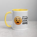 This is My ‘I Can’t Even’ Mug for Co-Worker - Image 20