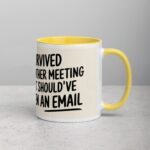 I Survived Another Meeting That Should’ve Been an Email Mug - Image 21