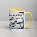 You’re Not Just My Sister, You’re My Everything Coffee Mug - Image 21