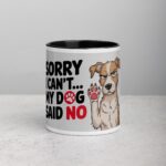 Sorry I Can’t… My Dog Said No Coffee Mug