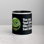 You Say Bad Idea Like It's a Bad Thing Friend Mug