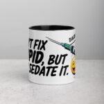 I Can’t Fix Stupid, But I Can Sedate It Nurse Mug