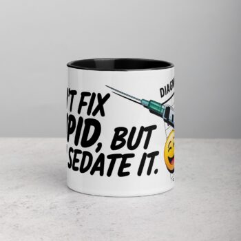 I Can’t Fix Stupid, But I Can Sedate It Nurse Mug