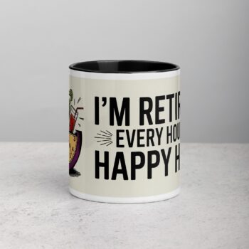 I’m Retired: Every Hour Is Happy Hour Coffee Mug