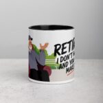 Retired. I Don’t Have to, and You Can’t Make Me Mug