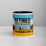 Retired: Too Old for Deadlines, Too Young for Rocking Chairs Mug