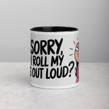 I’m Sorry, Did I Roll My Eyes Out Loud? Sarcastic Mug