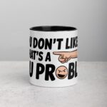 If You Don’t Like Me, That’s a You Problem Sarcastic Mug