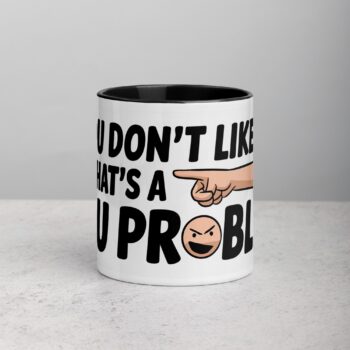 If You Don’t Like Me, That’s a You Problem Sarcastic Mug