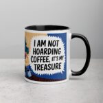 I Am Not Hoarding Coffee; It’s My Treasure Mug - Image 3