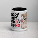 Sorry I Can’t… My Dog Said No Coffee Mug - Image 4