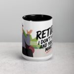 Retired. I Don’t Have to, and You Can’t Make Me Mug - Image 4
