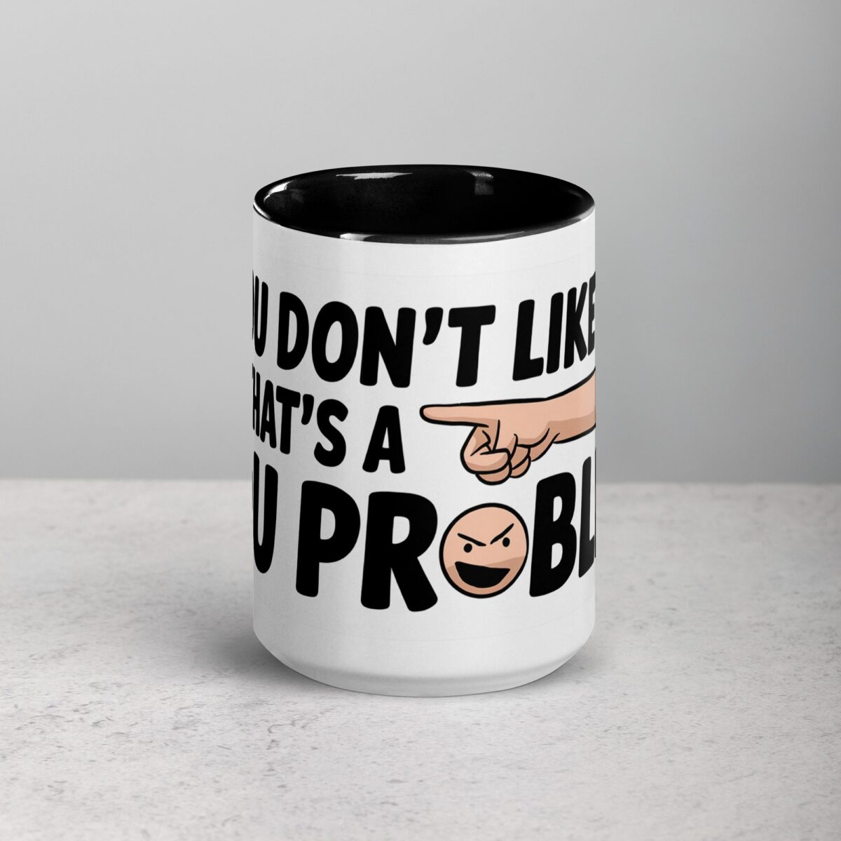 If You Don’t Like Me, That’s a You Problem Sarcastic Mug - Image 4
