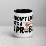 If You Don’t Like Me, That’s a You Problem Sarcastic Mug - Image 4