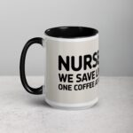 Nurses: We Save Lives, One Coffee at a Time Mug - Image 5