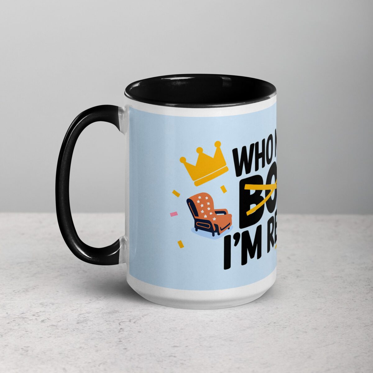 Who Needs a Boss? I’m Retired! Coffee Mug - Image 5