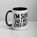 I’m Sorry, Did I Roll My Eyes Out Loud? Sarcastic Mug - Image 5