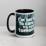 I’m Too Tired to Care… Try Again Tomorrow Coffee Mug - Image 5