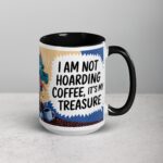 I Am Not Hoarding Coffee; It’s My Treasure Mug - Image 6