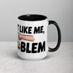 If You Don’t Like Me, That’s a You Problem Sarcastic Mug - Image 6