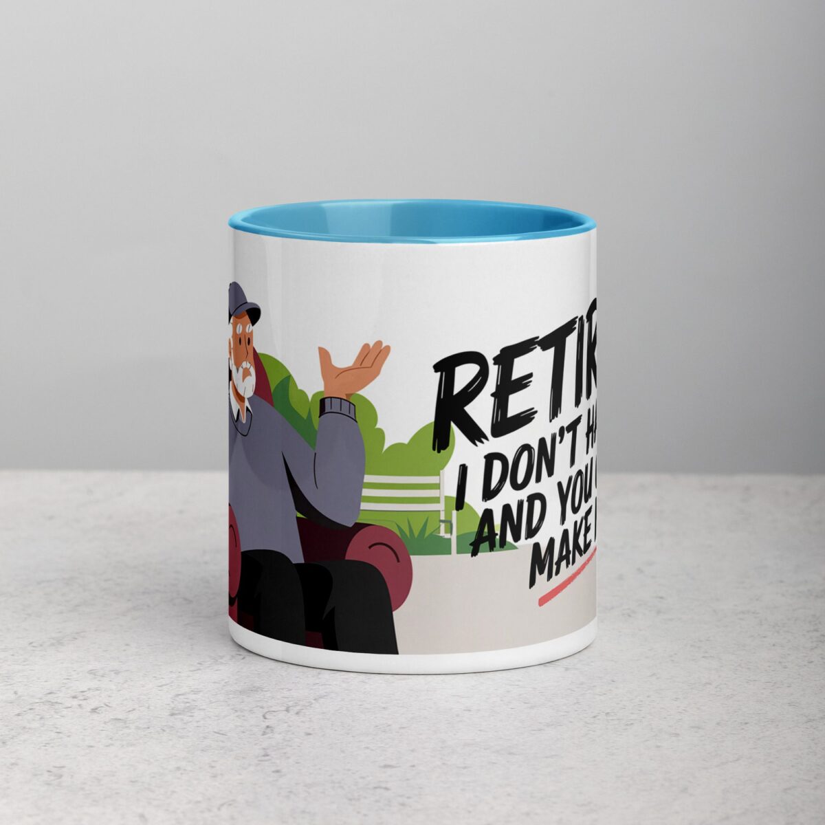 Retired. I Don’t Have to, and You Can’t Make Me Mug - Image 13