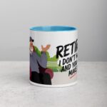 Retired. I Don’t Have to, and You Can’t Make Me Mug - Image 13