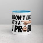 If You Don’t Like Me, That’s a You Problem Sarcastic Mug - Image 13