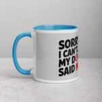 Sorry I Can’t… My Dog Said No Coffee Mug - Image 14