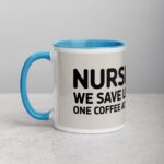 Nurses: We Save Lives, One Coffee at a Time Mug - Image 14