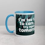 I’m Too Tired to Care… Try Again Tomorrow Coffee Mug - Image 14
