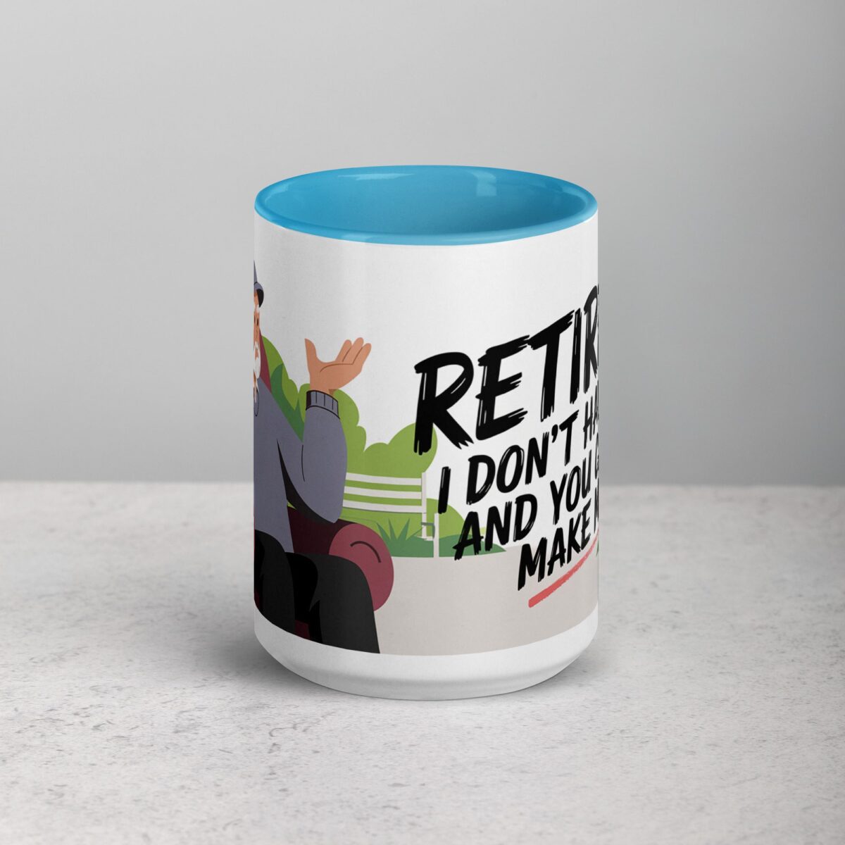 Retired. I Don’t Have to, and You Can’t Make Me Mug - Image 16