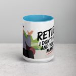 Retired. I Don’t Have to, and You Can’t Make Me Mug - Image 16