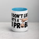 If You Don’t Like Me, That’s a You Problem Sarcastic Mug - Image 16
