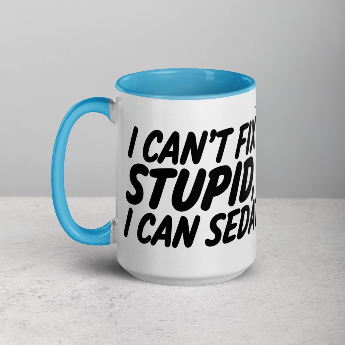 I Can’t Fix Stupid, But I Can Sedate It Nurse Mug - Image 17