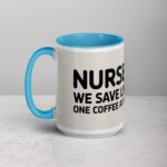 Nurses: We Save Lives, One Coffee at a Time Mug - Image 17