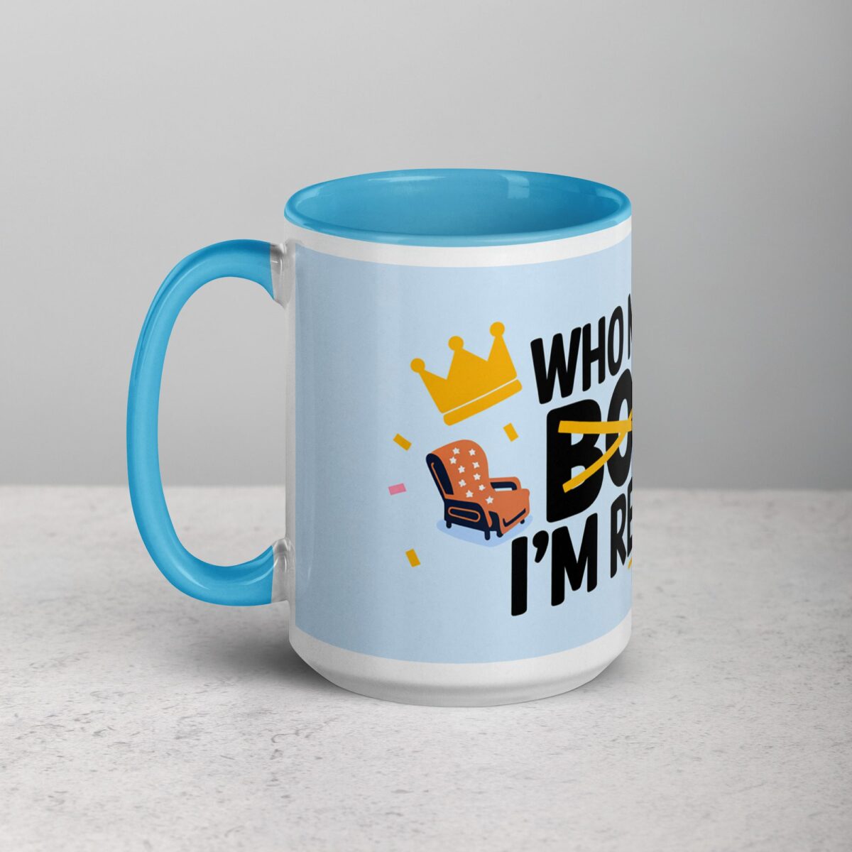 Who Needs a Boss? I’m Retired! Coffee Mug - Image 17