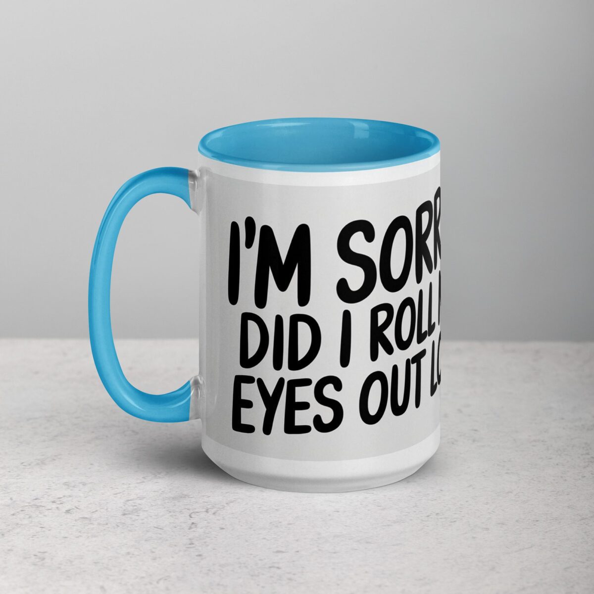 I’m Sorry, Did I Roll My Eyes Out Loud? Sarcastic Mug - Image 17