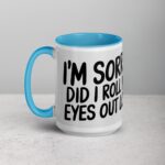 I’m Sorry, Did I Roll My Eyes Out Loud? Sarcastic Mug - Image 17