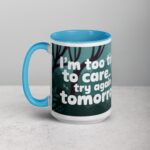 I’m Too Tired to Care… Try Again Tomorrow Coffee Mug - Image 17