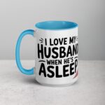 I Love My Husband… When He’s Asleep Wife Coffee Mug - Image 17