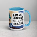 I Am Not Hoarding Coffee; It’s My Treasure Mug - Image 18