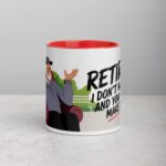 Retired. I Don’t Have to, and You Can’t Make Me Mug - Image 7