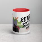 Retired. I Don’t Have to, and You Can’t Make Me Mug - Image 10