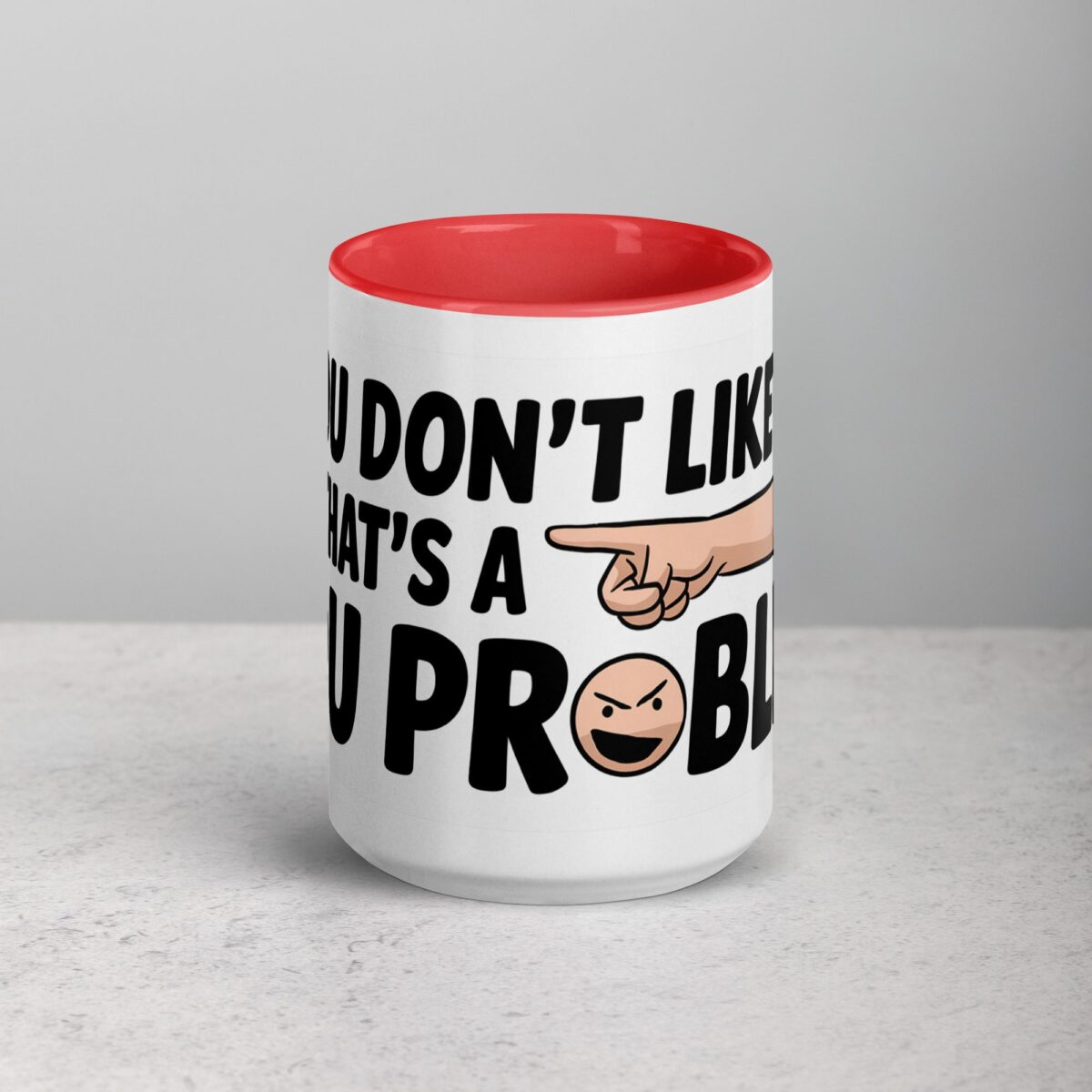 If You Don’t Like Me, That’s a You Problem Sarcastic Mug - Image 10