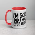 I’m Sorry, Did I Roll My Eyes Out Loud? Sarcastic Mug - Image 11
