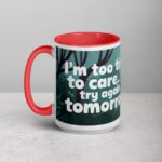 I’m Too Tired to Care… Try Again Tomorrow Coffee Mug - Image 11