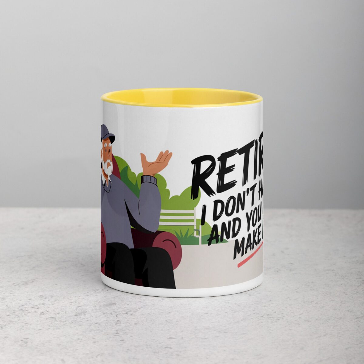 Retired. I Don’t Have to, and You Can’t Make Me Mug - Image 19