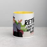 Retired. I Don’t Have to, and You Can’t Make Me Mug - Image 19