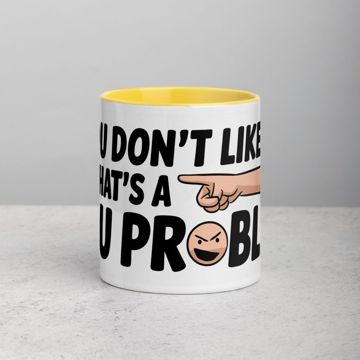 If You Don’t Like Me, That’s a You Problem Sarcastic Mug - Image 19