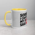 Sorry I Can’t… My Dog Said No Coffee Mug - Image 20